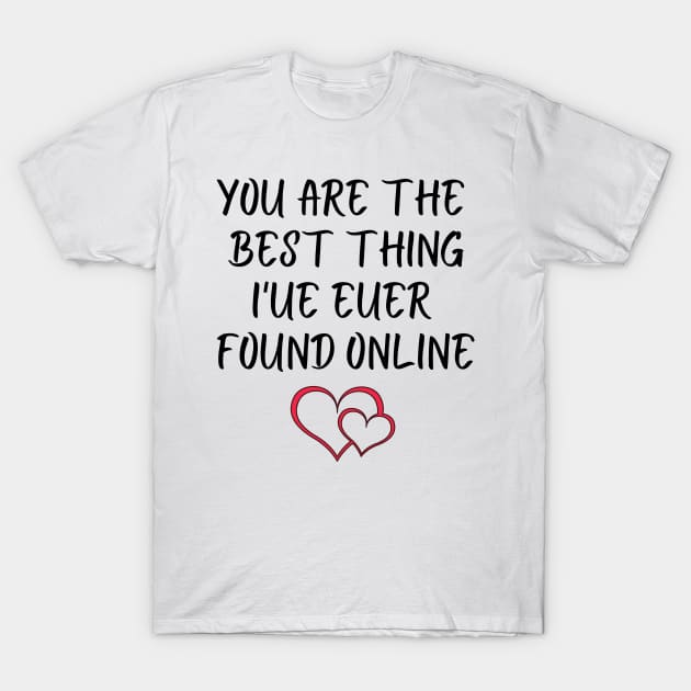 You Are The Best Thing I'ue Euer Found Online T-Shirts T-Shirt by luna.wxe@gmail.com